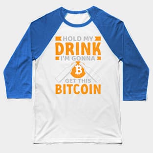 Hold My Drink For Bitcoin Baseball T-Shirt